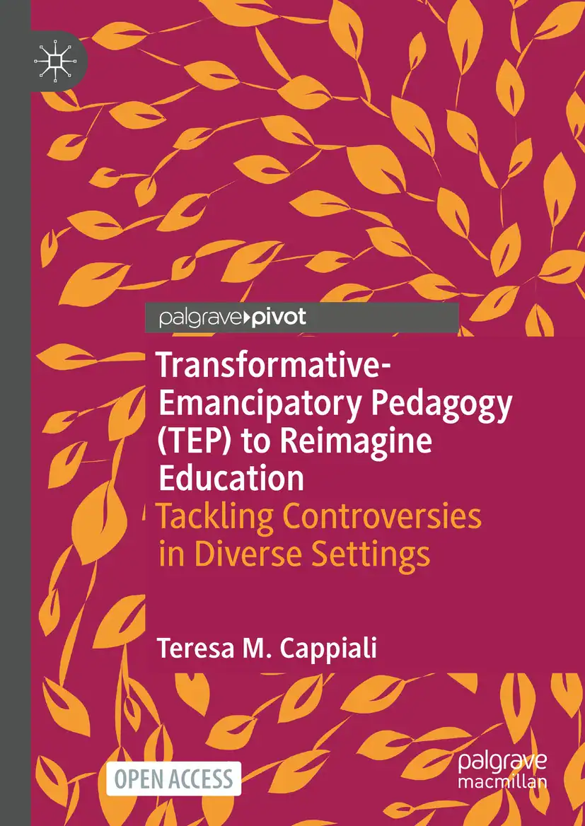 tep-book-cover-transformative-emancipatory-pedagogy-cappiali-palgrave Book cover of “Transformative-Emancipatory Pedagogy (TEP) to Reimagine Education: Tackling Controversies in Diverse Settings” by Teresa M. Cappiali